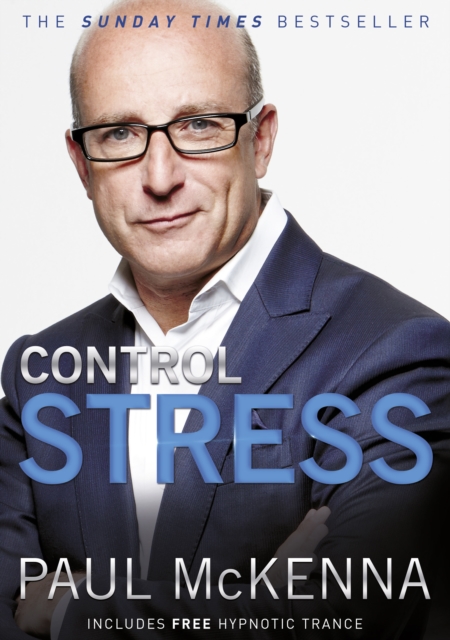Control Stress : stop worrying and feel good now with multi-million-copy bestselling author Paul McKenna’s sure-fire system, Paperback / softback Book