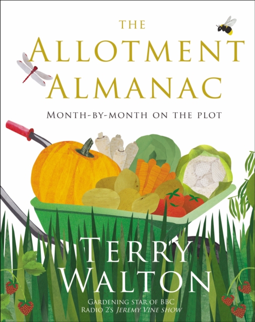 The Allotment Almanac : a month-by-month guide to getting the best from your allotment from much-loved Radio 2 gardener Terry Walton, Hardback Book