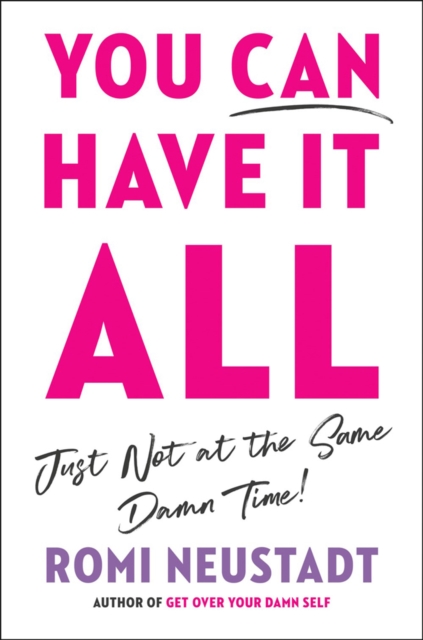 You Can Have It All, Just Not At The Same Damn Time, Hardback Book