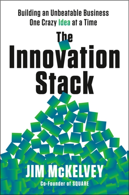 The Innovation Stack : Building an Unbeatable Business One Crazy Idea at a Time, Hardback Book