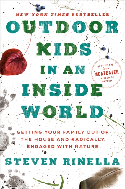 Outdoor Kids in an Inside World : Getting Your Family Out of the House and Radically Engaged with Nature, Hardback Book