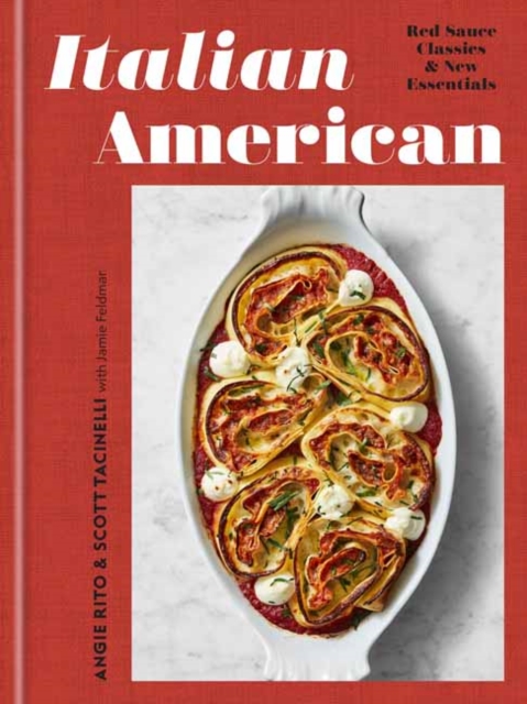 Italian American : Red Sauce Classics and New Essentials: A Cookbook, Hardback Book