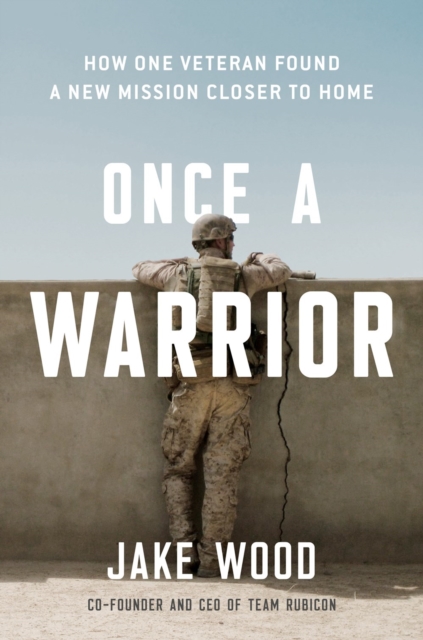 Once A Warrior : How One Veteran Found a New Mission Closer to Home, Hardback Book