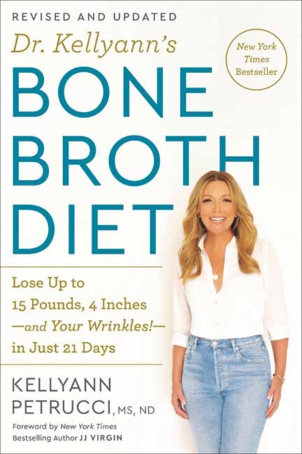 Dr. Kellyann's Bone Broth Diet : Lose Up to 15 Pounds, 4 Inches-and Your Wrinkles!-in Just 21 Days, Paperback / softback Book