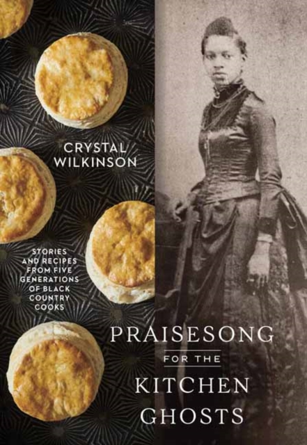 Praisesong for the Kitchen Ghosts : Stories and Recipes from Five Generations of Black Country Cooks, Hardback Book