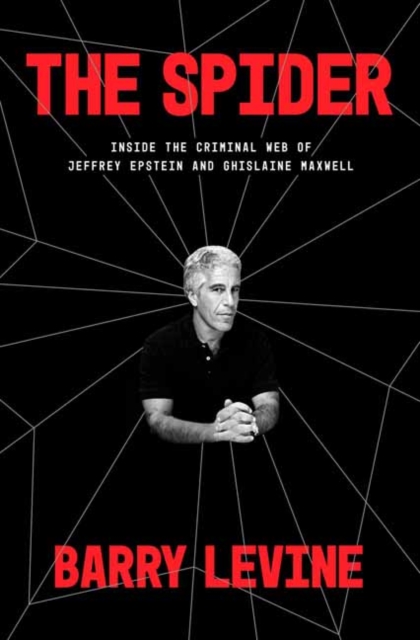The Spider : Inside the Criminal Web of Jeffrey Epstein and Ghislaine Maxwell , Hardback Book