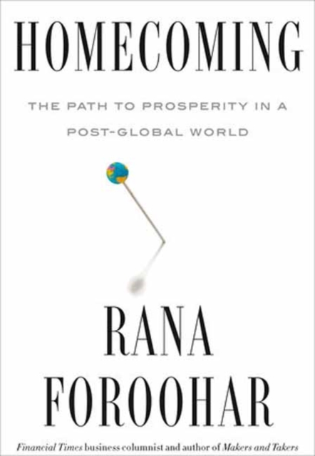 Homecoming : The Path to Prosperity in a Post-Global World, Hardback Book