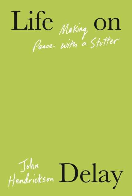 Life on Delay : Making Peace with a Stutter, Hardback Book