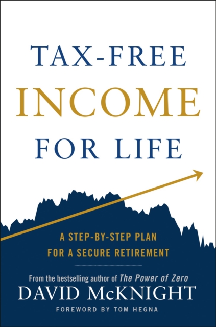 Tax-free Income For Life : A Step-by-Step Plan for a Secure Retirement, Hardback Book