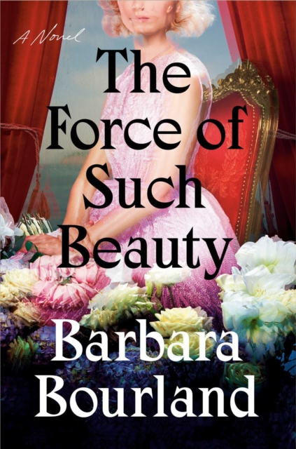 The Force Of Such Beauty : A Novel, Hardback Book