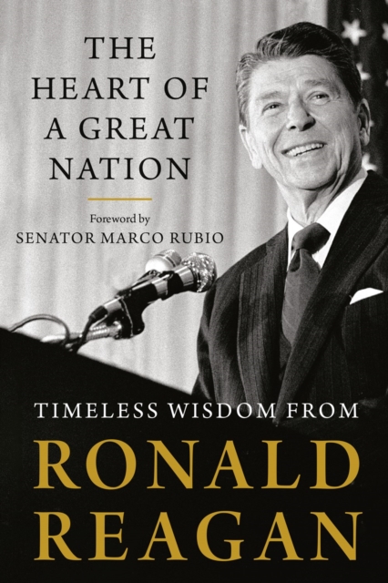 The Heart Of A Great Nation : Timeless Wisdom from Ronald Reagan, Paperback / softback Book
