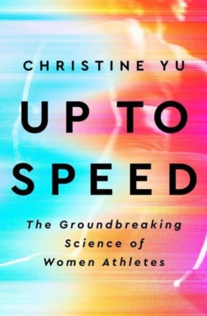 Up To Speed : The Groundbreaking Science of Women Athletes, Hardback Book