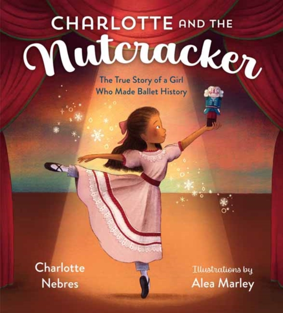 Charlotte and the Nutcracker : The True Story of a Girl Who Made Ballet History, Hardback Book