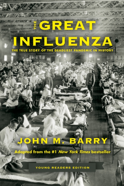 The Great Influenza : The True Story of the Deadliest Pandemic in History (Young Readers Edition), Hardback Book