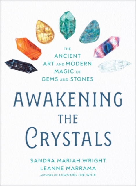 Awakening the Crystals : The Ancient Art and Modern Magic of Gems and Stones, Paperback / softback Book