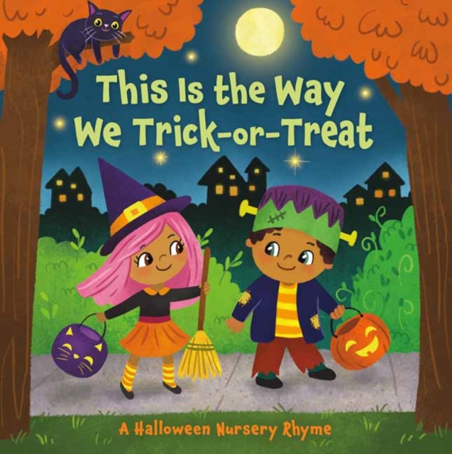 This Is the Way We Trick or Treat : A Halloween Nursery Rhyme, Board book Book