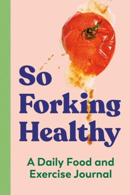 So Forking Healthy : A Daily Food and Exercise Journal, Paperback / softback Book