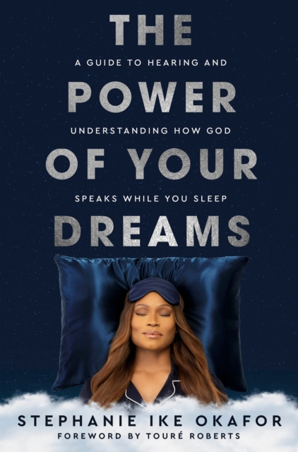 The Power of Your Dreams : A Guide to Hearing and Understanding How God Speaks While You Sleep, Hardback Book