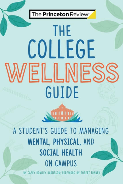 The College Wellness Guide : A Student's Guide to Managing Mental, Physical, and Social Health on Campus, Paperback / softback Book