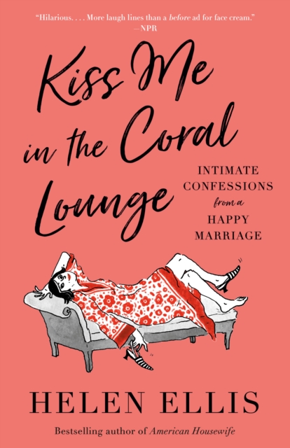 Kiss Me in the Coral Lounge : Intimate Confessions from a Happy Marriage, Paperback / softback Book