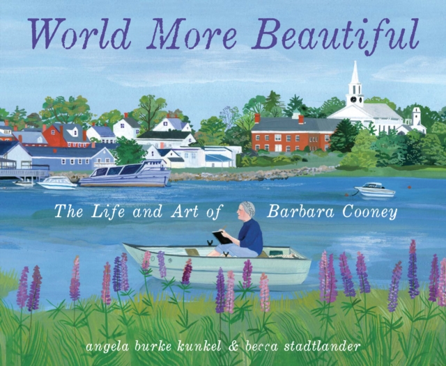 World More Beautiful : The Life and Art of Barbara Cooney, Hardback Book