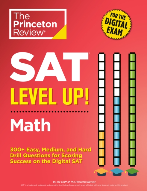 SAT Level Up! Math : 300+ Easy, Medium, and Hard Drill Questions for Scoring Success on the Digital SAT, Paperback / softback Book