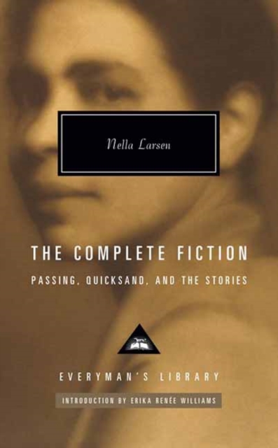 The Complete Fiction of Nella Larsen : Passing, Quicksand, and the