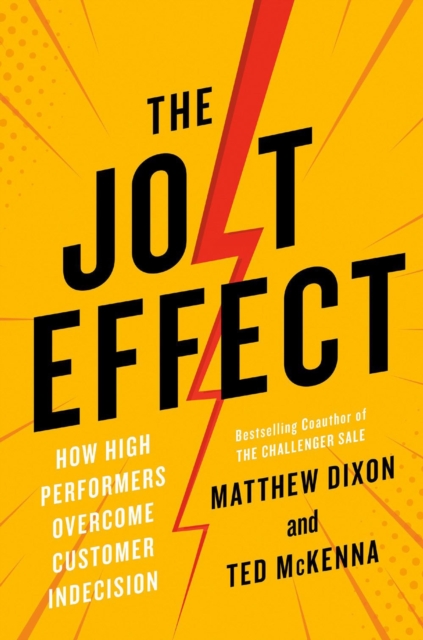 The Jolt Effect : How High Performers Overcome Customer Indecision, Hardback Book