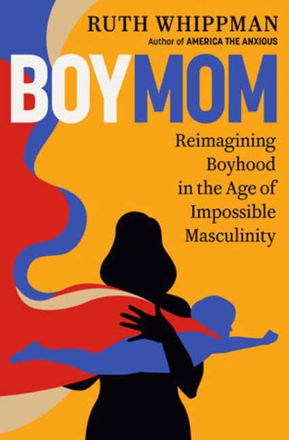 BoyMom : Reimagining Boyhood in the Age of Impossible Masculinity, Hardback Book