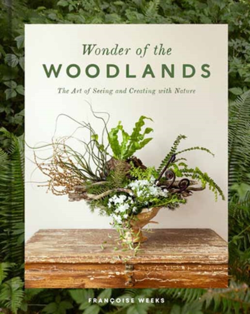 Wonder of the Woodlands : The Art of Seeing and Creating with Nature, Hardback Book