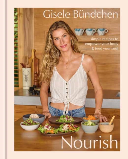 Nourish : Simple Recipes to Empower Your Body and Feed Your Soul, Hardback Book