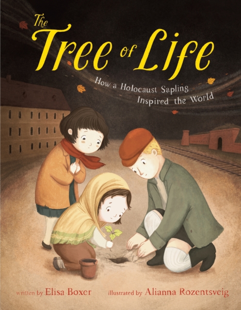 The Tree of Life : How a Holocaust Sapling Inspired the World, Hardback Book