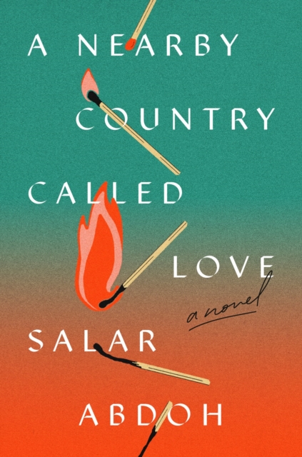 A Nearby Country Called Love : A Novel, Hardback Book