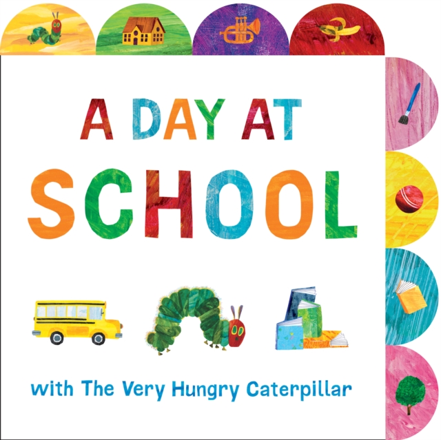 A Day at School with The Very Hungry Caterpillar : A Tabbed Board Book, Board book Book