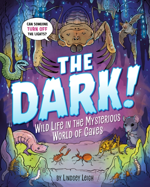 The Dark! : Wild Life in the Mysterious World of Caves, Hardback Book