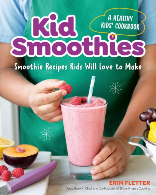 Kid Smoothies - a Healthy Kids' Cookbook : Smoothie Recipes Kids Will Love to Make, Paperback / softback Book