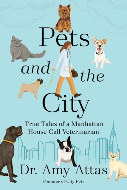 Pets And The City : True Tales of a Manhattan House Call Veterinarian, Hardback Book