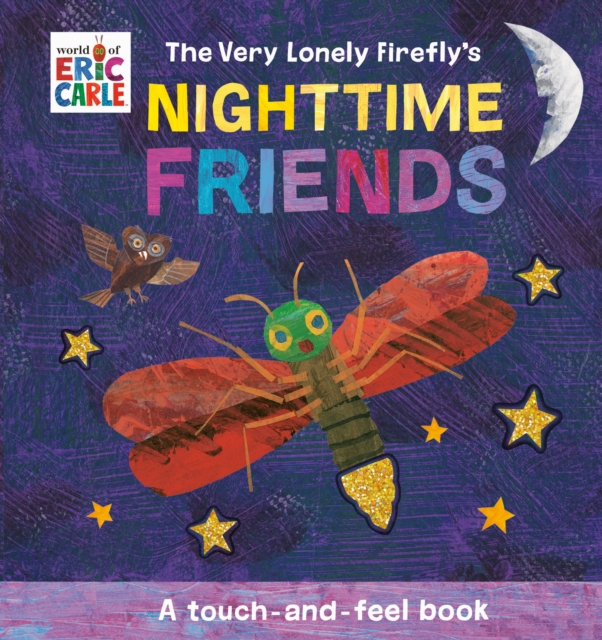 The Very Lonely Firefly's Nighttime Friends : A Touch-and-Feel Book, Board book Book