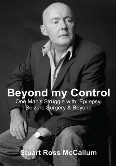 Beyond My Control : One Man's Struggle with Epilepsy, Seizure Surgery & Beyond, EPUB eBook