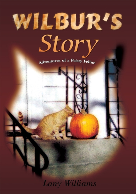 Wilbur's Story : Adventures of a Feisty Feline, EPUB eBook