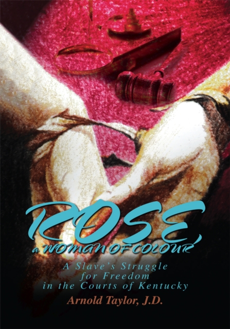 Rose, a Woman of Colour : A Slave's Struggle for Freedom in the Courts of Kentucky, EPUB eBook