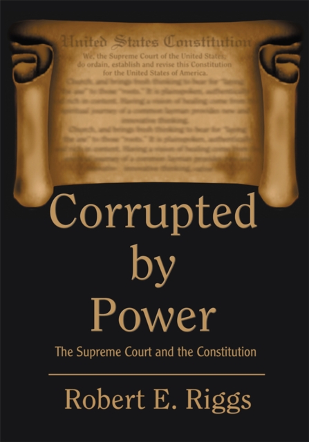 Corrupted by Power : The Supreme Court and the Constitution, EPUB eBook