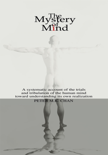 The Mystery of Mind : A Systematic Account of the Human Mind Toward Understanding Its Own Realization, EPUB eBook