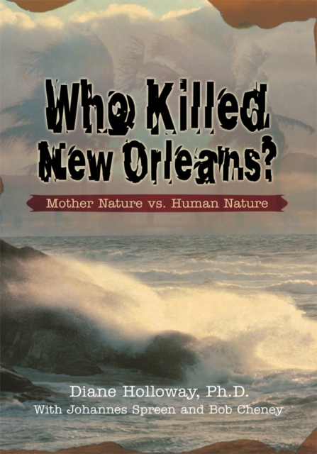 Who Killed New Orleans? : Mother Nature Vs. Human Nature, EPUB eBook