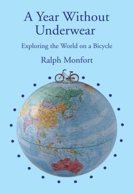 A Year Without Underwear : Exploring the World on a Bicycle, EPUB eBook
