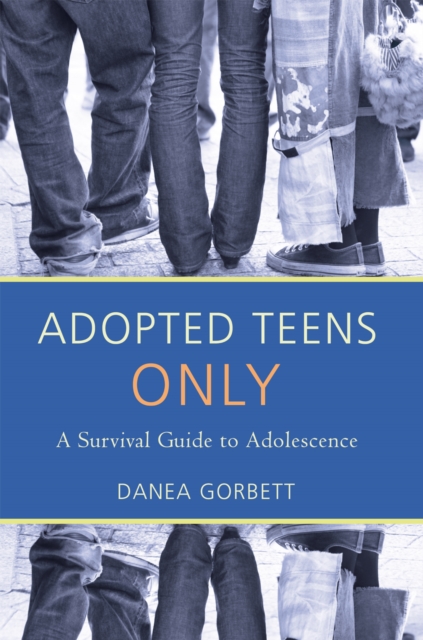Adopted Teens Only : A Survival Guide to Adolescence, EPUB eBook