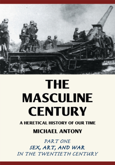 The Masculine Century : A Heretical History of Our Time, EPUB eBook