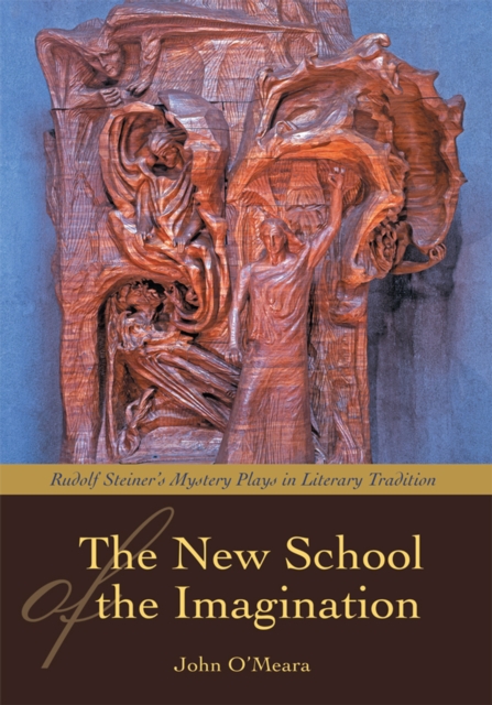 The New School of the Imagination : Rudolf Steinerys Mystery Plays in Literary Tradition, EPUB eBook