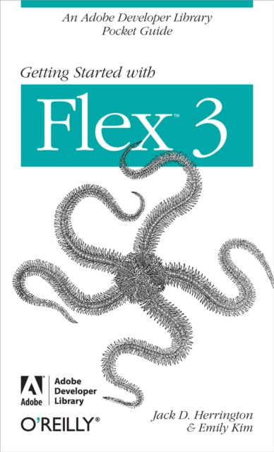 Getting Started with Flex 3 : An Adobe Developer Library Pocket Guide for Developers, PDF eBook