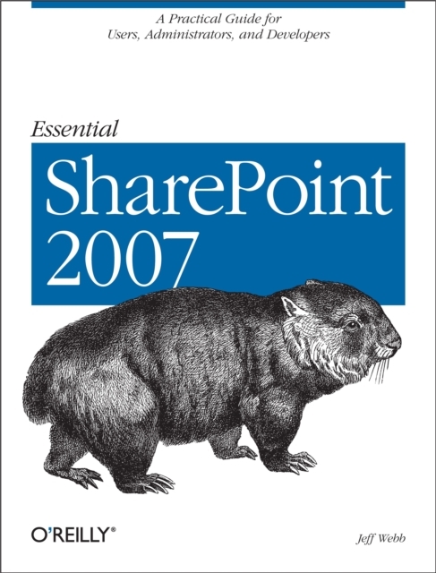Essential SharePoint 2007 : A Practical Guide for Users, Administrators and Developers, PDF eBook